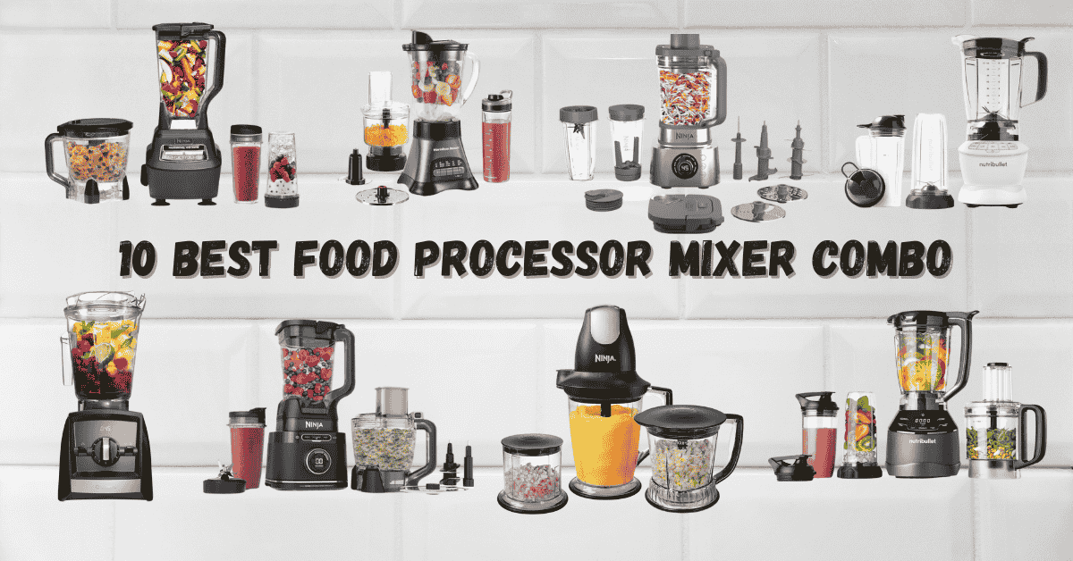 Best Food Processor Mixer Combo